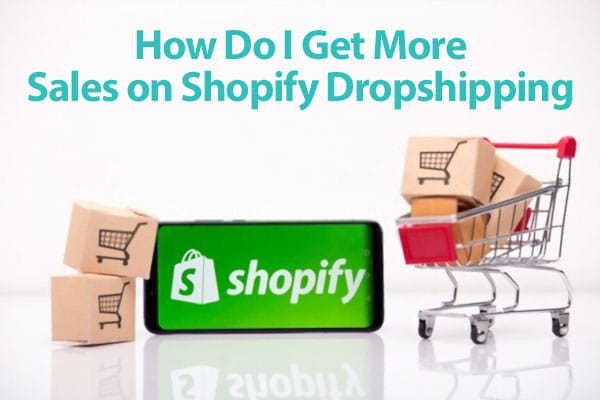 How Do I Get More Sales on Shopify Dropshipping