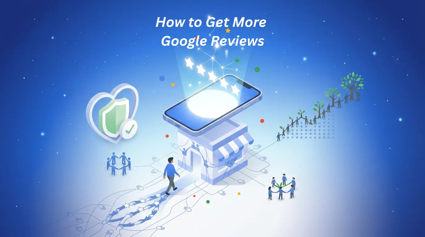 How to Get More Google Reviews in 2026 (Without Breaking Google's New Rules)