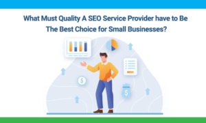 What-Must-Quality-A-SEO-Service-Provider-have-to-Be-The-Best-Choice-for-Small-Businesses