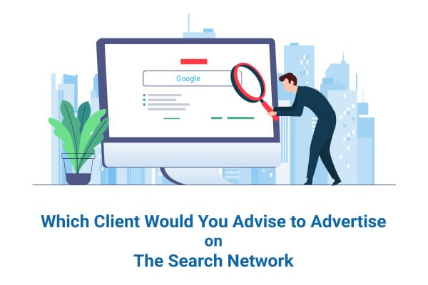 Which Client Would You Advise to Advertise on The Search Network?